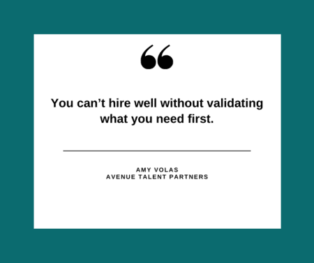 You can’t hire well without validating what you need first.