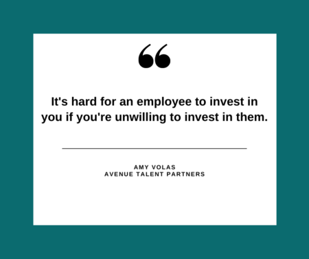 It's hard for an employee to invest in you if you're unwilling to invest in them.
