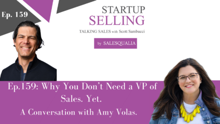 Why You Don’t Need a VP of Sales. Yet. A Conversation with Amy Volas.